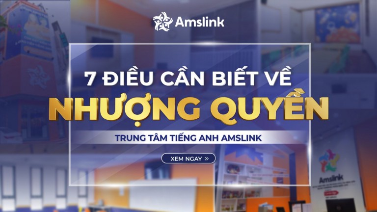 7 ĐIỀU CẦN BIẾT VỀ NHƯỢNG QUYỀN TRUNG TÂM TIẾNG ANH AMSLINK